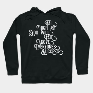 Fail High and You Will Fail Above Everyone's Success Hoodie